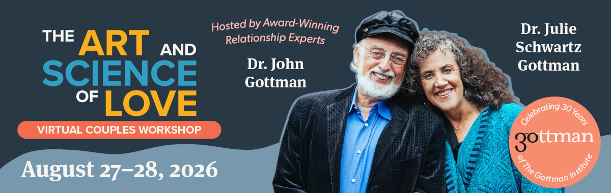 The Art and Science of Love August 27-28, 2026 with with Dr. John Gottman and Dr. Julie Schwartz Gottman