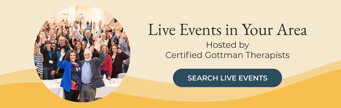 Looking for Live Events in Your Area? Hosted by Certified Gottman Therapists